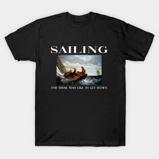 Sailing For Those Who Like To Get Blown T-Shirt